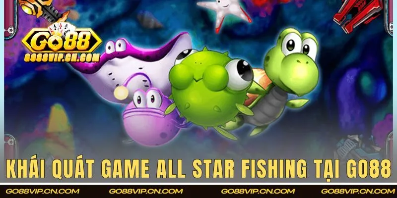 Khái quát game All Star Fishing tại GO88